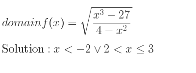 The domain of f(x)=sqrt((x^3-27)/(4-x^2)) is x<-2\lor 2<x<= 3